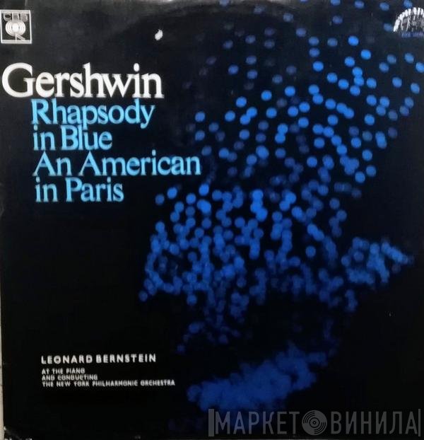 George Gershwin - Leonard Bernstein, The New York Philharmonic Orchestra  - Rhapsody In Blue / An American In Paris