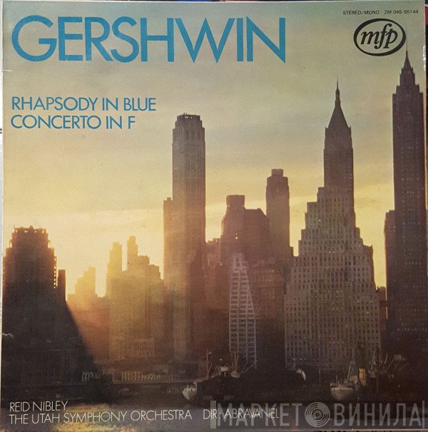 George Gershwin - Reid Nibley, Utah Symphony Orchestra, Maurice de Abravanel  - Rhapsody In Blue / Concerto In F