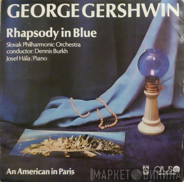 George Gershwin - Slovak Philharmonic Orchestra conductor: Dennis Burkh, Josef Hála  - Rhapsody In Blue / An American In Paris