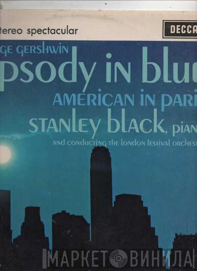 George Gershwin — Stanley Black , piano and conducting The London Festival Orchestra  - Rhapsody In Blue / American In Paris