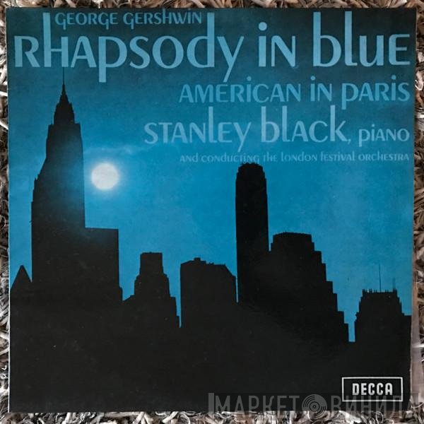 George Gershwin — Stanley Black , piano and conducting The London Festival Orchestra  - Rhapsody In Blue / American In Paris