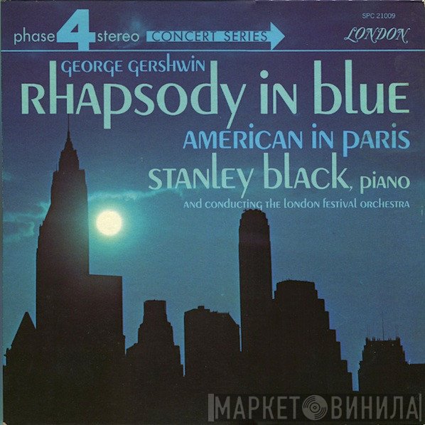 George Gershwin — Stanley Black , piano and conducting The London Festival Orchestra  - Rhapsody In Blue / American In Paris
