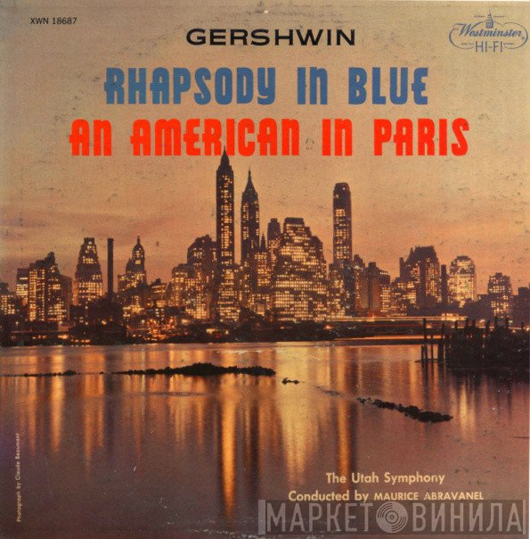 George Gershwin - Utah Symphony Orchestra Conducted By Maurice de Abravanel  - Rhapsody In Blue / An American In Paris