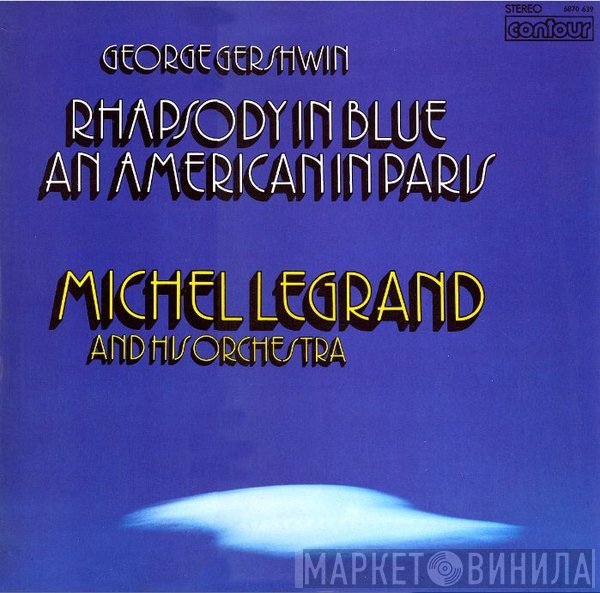 George Gershwin, Michel Legrand Et Son Orchestre - Rhapsody In Blue / An American In Paris