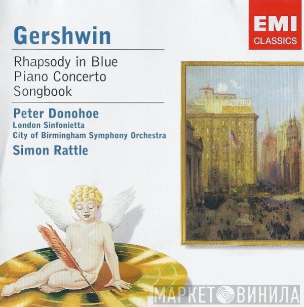 George Gershwin, Peter Donohoe, London Sinfonietta, City Of Birmingham Symphony Orchestra, Sir Simon Rattle  - Rhapsody In Blue / Piano Concerto / Songbook