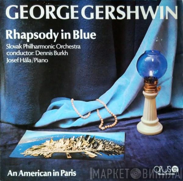George Gershwin, Slovak Philharmonic Orchestra, Dennis Burkh, Josef Hála  - Rhapsody In Blue / An American In Paris