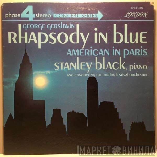 George Gershwin, Stanley Black , Piano And Conducting The London Festival Orchestra  - Rhapsody In Blue / American In Paris