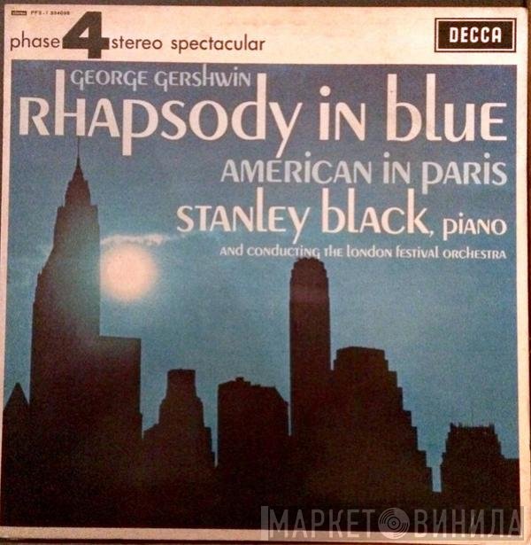 George Gershwin, Stanley Black, The London Festival Orchestra  - Gershwin: Rhapsody In Blue / American In Paris