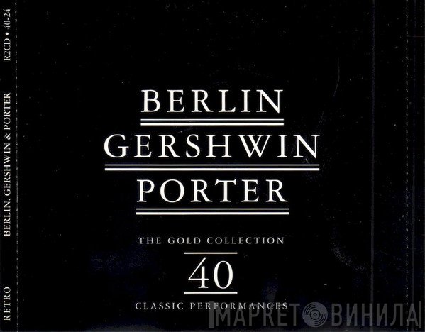 George Gershwin, Cole Porter, Irving Berlin - Berlin Gershwin Porter - The Gold Collection. 40 Classic Performances