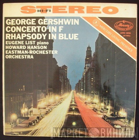 George Gershwin, Eugene List ; Eastman-Rochester Orchestra, Howard Hanson  - Concerto In F; Rhapsody In Blue