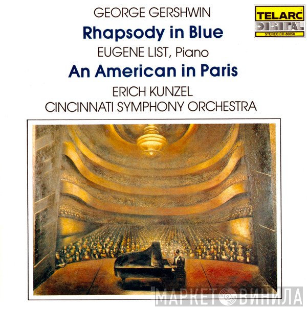George Gershwin, Eugene List, Erich Kunzel, Cincinnati Symphony Orchestra  - Rhapsody In Blue • An American In Paris