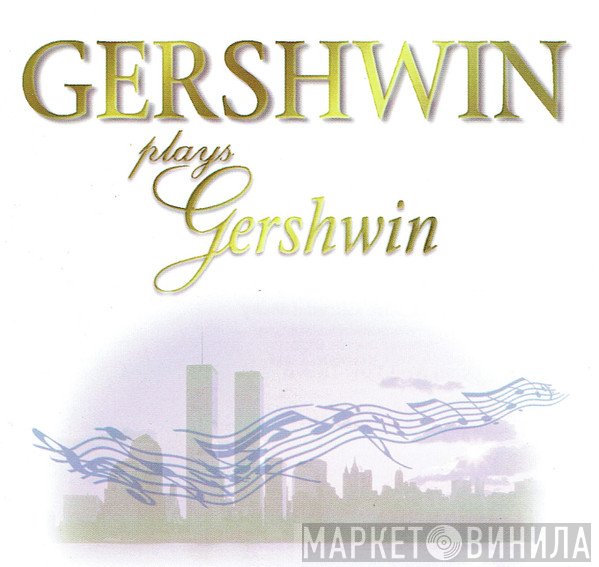 George Gershwin - Gershwin Plays Gershwin