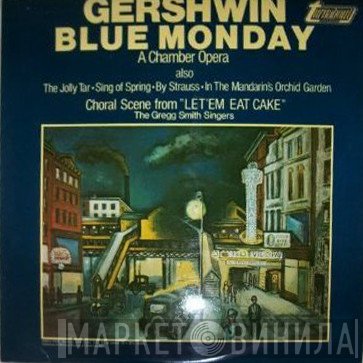 George Gershwin, Gregg Smith Singers - Blue Monday (A Chamber Opera)