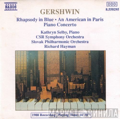 George Gershwin - Kathryn Selby, Slovak Radio Symphony Orchestra, Slovak Philharmonic Orchestra, Richard Hayman  - Rhapsody In Blue • An American In Paris • Piano Concerto