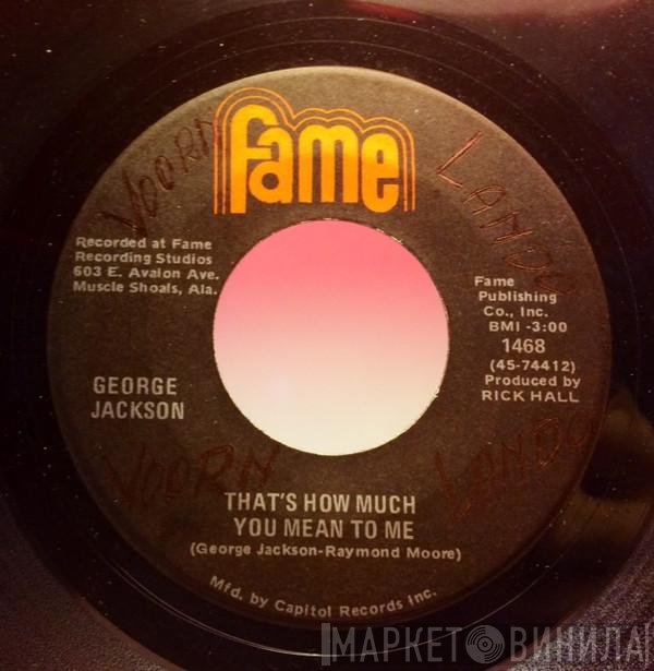 George Jackson  - That's How Much You Mean To Me / I'm Gonna Hold On (To What I Got)