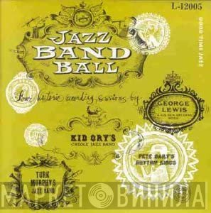 George Lewis & His New Orleans Music, Turk Murphy's Jazz Band, Kid Ory And His Creole Jazz Band, Pete Daily's Rhythm Kings - Jazz Band Ball