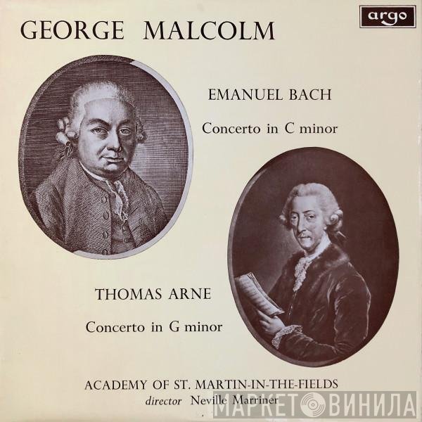 George Malcolm, The Academy Of St. Martin-in-the-Fields, Sir Neville Marriner, Carl Philipp Emanuel Bach, Thomas Arne - Concerto In C Minor / Concerto In G Minor