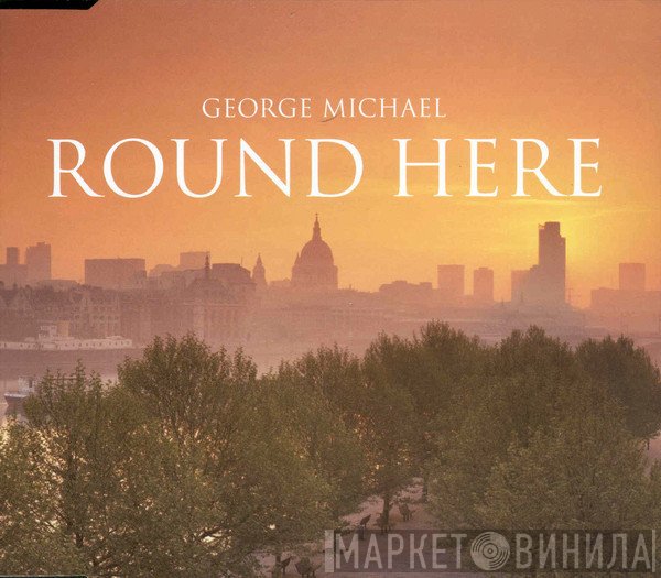 George Michael  - Round Here