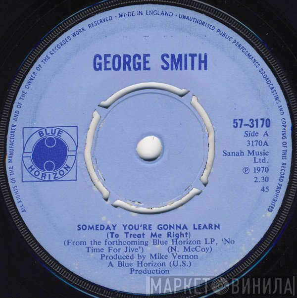 George Smith  - Someday You're Gonna Learn (To Treat Me Right)