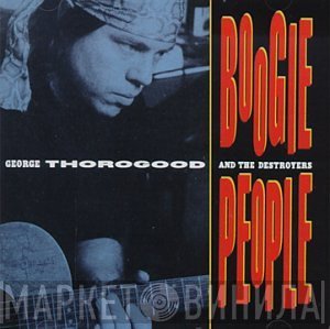 George Thorogood &amp; The Destroyers - Boogie People