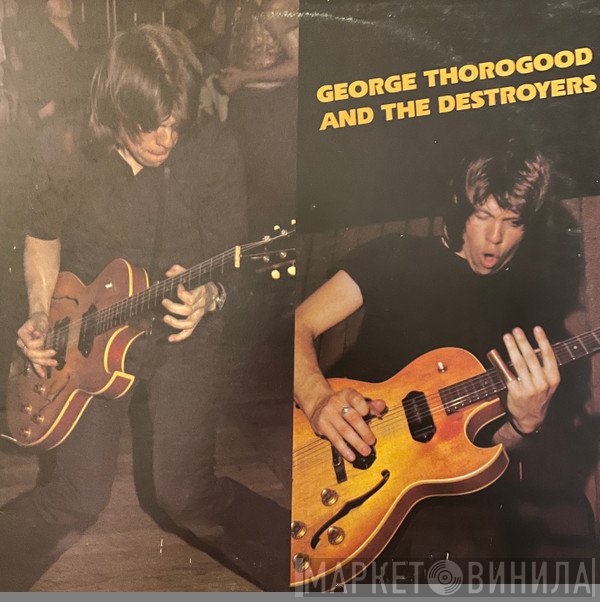 George Thorogood & The Destroyers - George Thorogood And The Destroyers