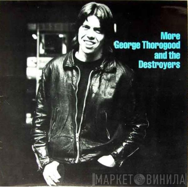 George Thorogood & The Destroyers - More George Thorogood And The Destroyers