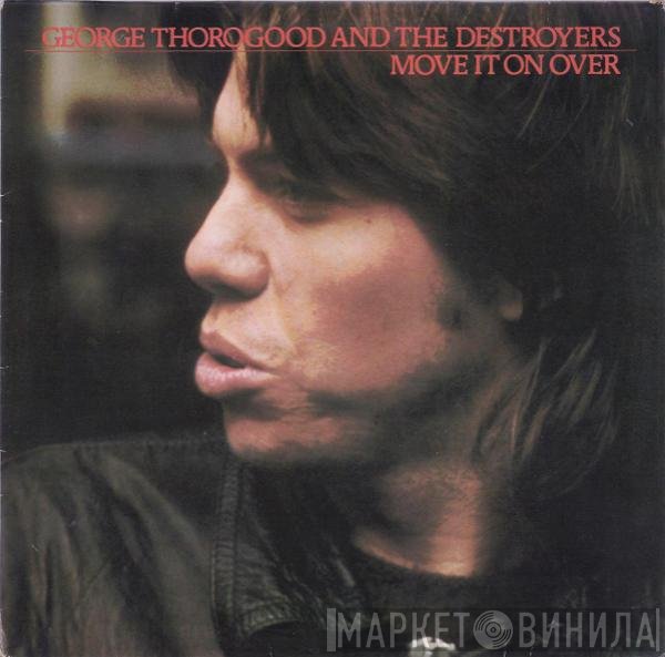 George Thorogood &amp; The Destroyers - Move It On Over