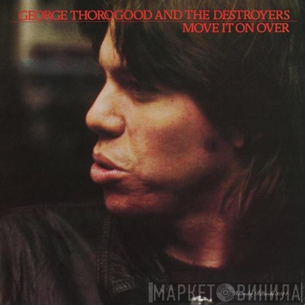 George Thorogood &amp; The Destroyers - Move It On Over