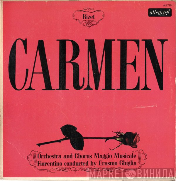 Georges Bizet - Orchestra Del Maggio Musicale Fiorentino And Coro Del Maggio Musicale Fiorentino Conducted By Erasmo Ghiglia  - Carmen