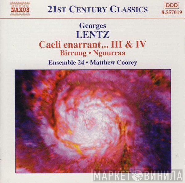 Georges Lentz, Ensemble 24, Matthew Coorey - Caeli Enarrant… III & IV • Birrung • Nguurraa