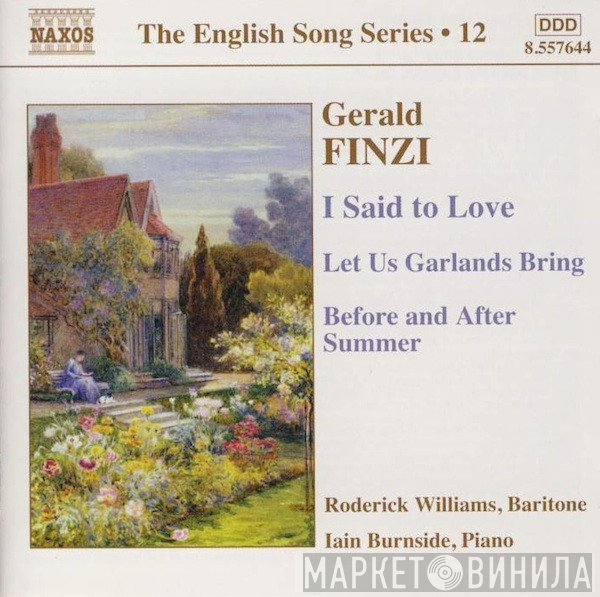 Gerald Finzi, Iain Burnside, Roderick Williams  - I Said To Love / Let Us Garlands Bring / Before And After Summer