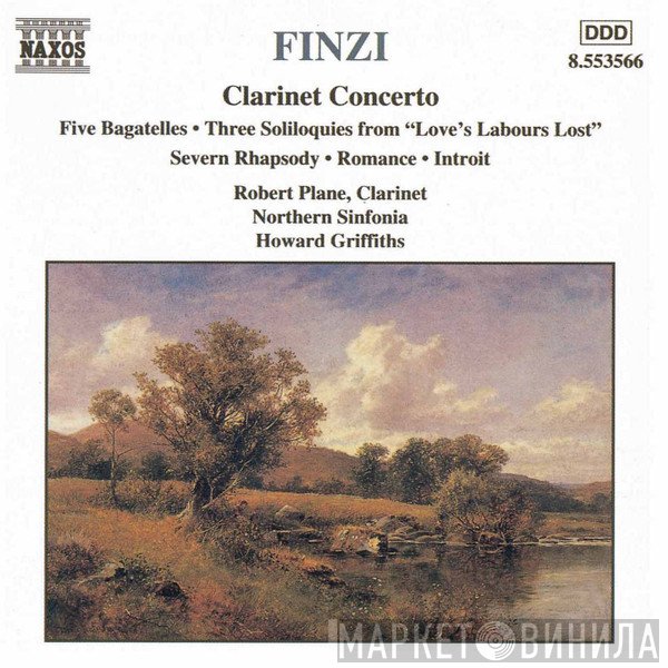 Gerald Finzi, Robert Plane, Northern Sinfonia, Howard Griffiths - Clarinet Concerto • Five Bagatelles • Three Soliloquies From "Love's Labours Lost" • Severn Rhapsody • Romance • Introit
