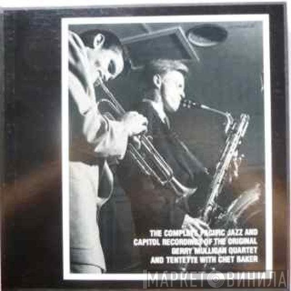 Gerry Mulligan Quartet And Gerry Mulligan Tentette With Chet Baker  - The Complete Pacific Jazz And Capitol Recordings Of The Original Gerry Mulligan Quartet And Tentette With Chet Baker