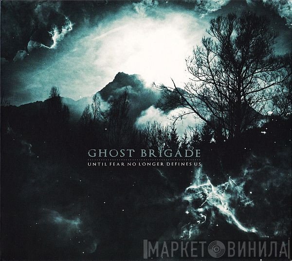 Ghost Brigade - Until Fear No Longer Defines Us