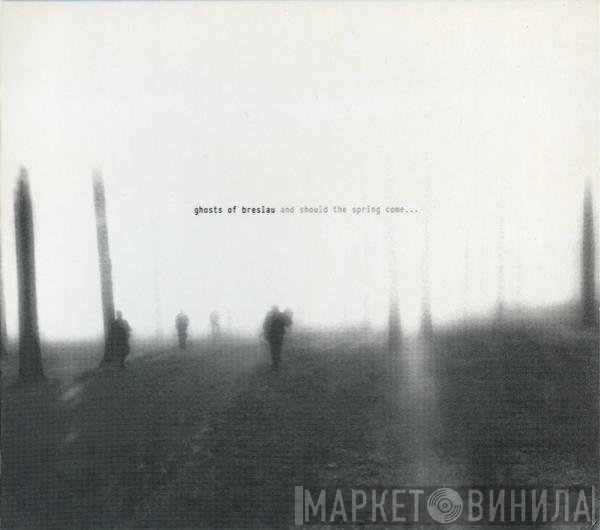 Ghosts Of Breslau - And Should The Spring Come...