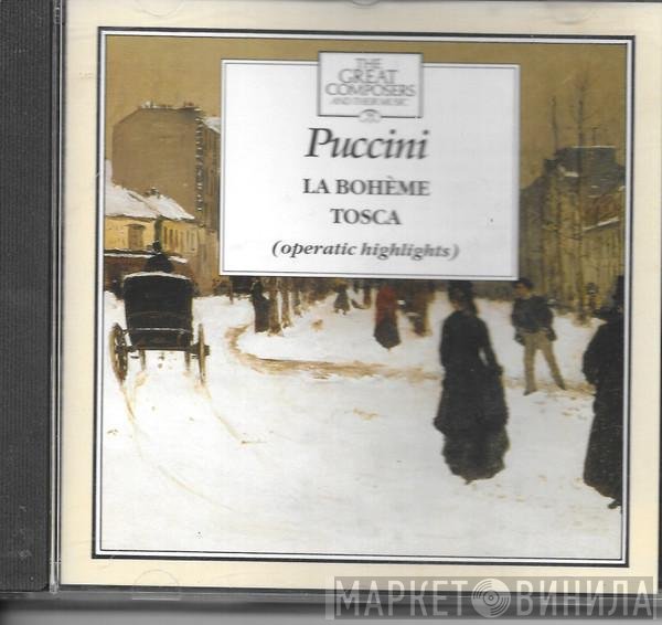 Giacomo Puccini - La Bohème / Tosca (Operatic Highlights)