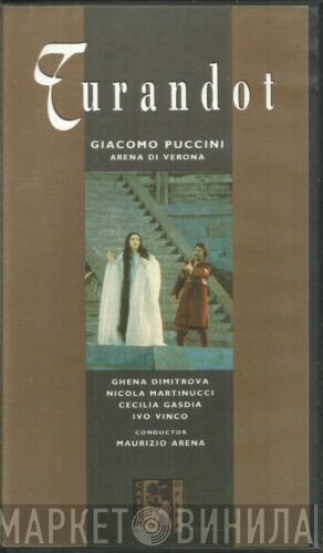 Giacomo Puccini, Orchestra And Chorus Arena Di Verona, Ghena Dimitrova, Nicola Martinucci, Cecilia Gasdia, Ivo Vinco, Maurizio Arena   - Turandot