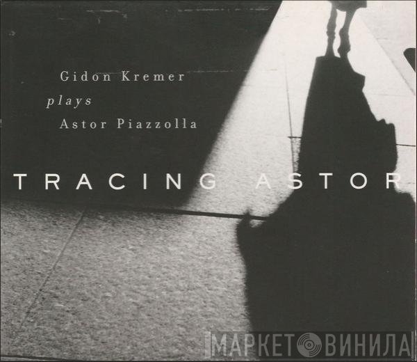 Gidon Kremer Plays Astor Piazzolla  - Tracing Astor