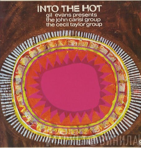 Gil Evans Presents The John Carisi Group / The Cecil Taylor Group  - Into The Hot