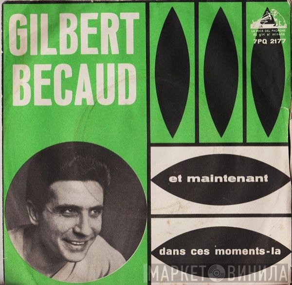 Gilbert Bécaud - Et Maintenant / Dans Ces Moments-La