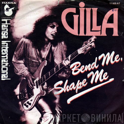 Gilla - Bend Me, Shape Me