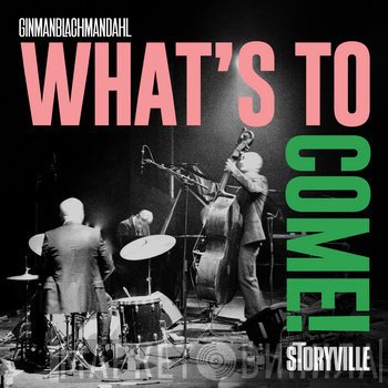 GinmanBlachmanDahl - What's To Come!