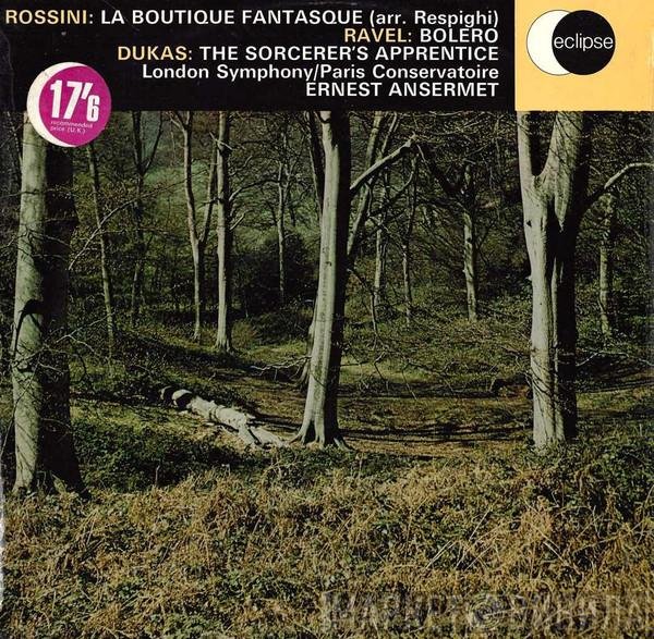 Gioacchino Rossini, Maurice Ravel, Paul Dukas, The London Symphony Orchestra, Orchestre De La Société Des Concerts Du Conservatoire, Ernest Ansermet - La Boutique Fantasque (Arr. Respighi) / Bolero / The Sorcerer's Apprentice