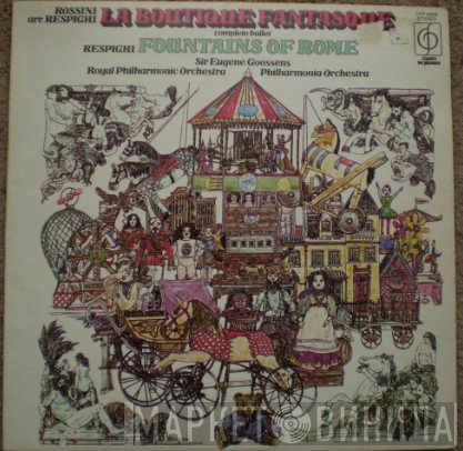 Gioacchino Rossini, Ottorino Respighi, Sir Eugene Goossens, The Royal Philharmonic Orchestra, Philharmonia Orchestra - La Boutique Fantasque / Fountains Of Rome