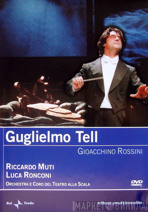 Gioacchino Rossini / Riccardo Muti, Luca Ronconi , Orchestra Del Teatro Alla Scala E Coro Del Teatro Alla Scala  - Guglielmo Tell