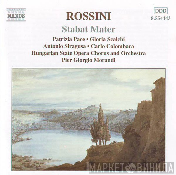 Gioacchino Rossini, Hungarian State Opera Orchestra, Hungarian State Opera Choir, Patrizia Pace, Carlo Colombara, Pier Giorgio Morandi, Gloria Scalchi, Antonino Siragusa - Stabat Mater