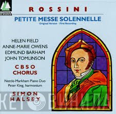 Gioacchino Rossini, John Tomlinson , Simon Halsey, City Of Birmingham Symphony Orchestra Chorus, Edmund Barham, Anne-Marie Owens, Helen Field , Peter King , The Markham and Nettle Piano Duo - Petite Messe Solennelle