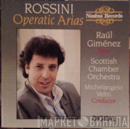 Gioacchino Rossini - Raul Gimenez, Scottish Chamber Orchestra, Michelangelo Veltri  - Operatic Arias