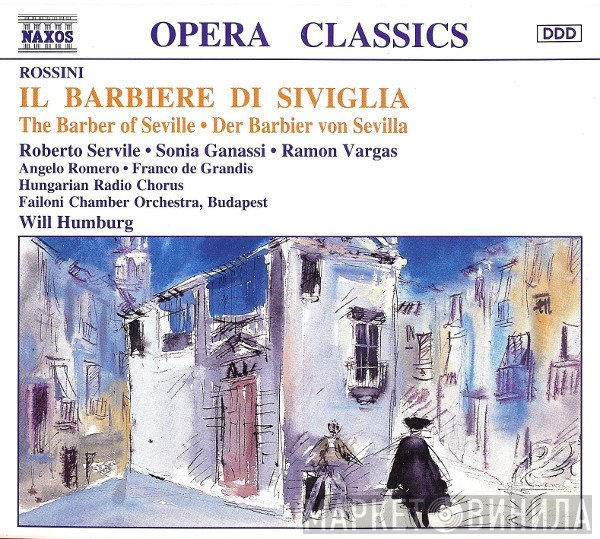 Gioacchino Rossini, Will Humburg, Failoni Chamber Orchestra, Budapest, Magyar Rádió És Televízió Énekkara, Ramón Vargas, Angelo Romero, Roberto Servile, Sonia Ganassi - Il Barbiere Di Siviglia • The Barber Of Seville • Der Barbier von Sevilla
