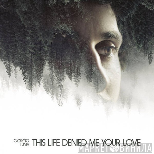 Giorgio Tuma - This Life Denied Me Your Love